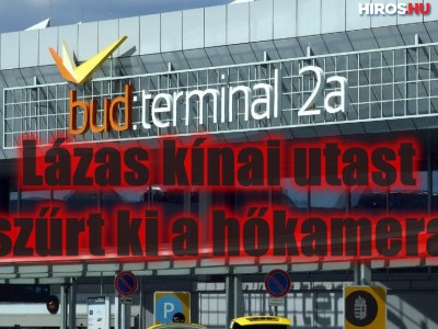 Lázas kínai utast szűrt ki a hőkamera a Liszt Ferenc repülőtéren